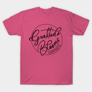 Gratitude Blooms Happiness, Happiness Inspiration gratitude quote T-Shirt